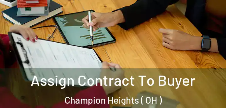  Assign Contract To Buyer Champion Heights ( OH )