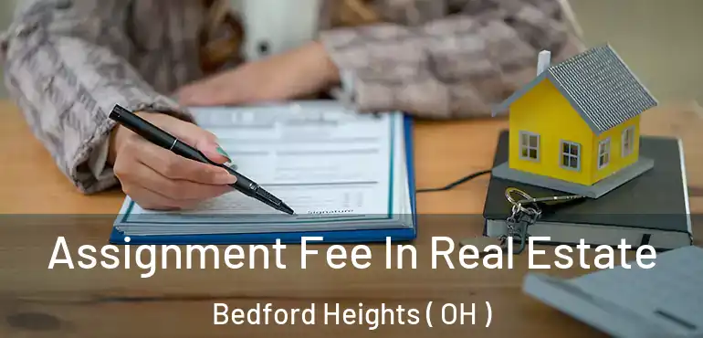  Assignment Fee In Real Estate Bedford Heights ( OH )