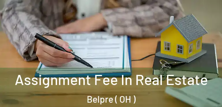  Assignment Fee In Real Estate Belpre ( OH )
