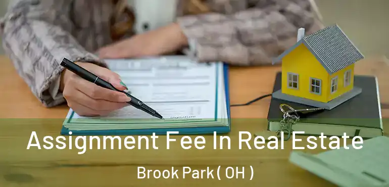  Assignment Fee In Real Estate Brook Park ( OH )