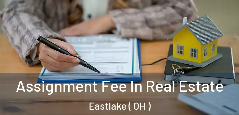  Assignment Fee In Real Estate Eastlake ( OH )