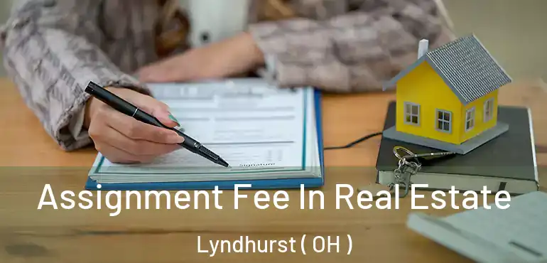  Assignment Fee In Real Estate Lyndhurst ( OH )