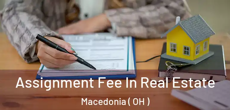  Assignment Fee In Real Estate Macedonia ( OH )