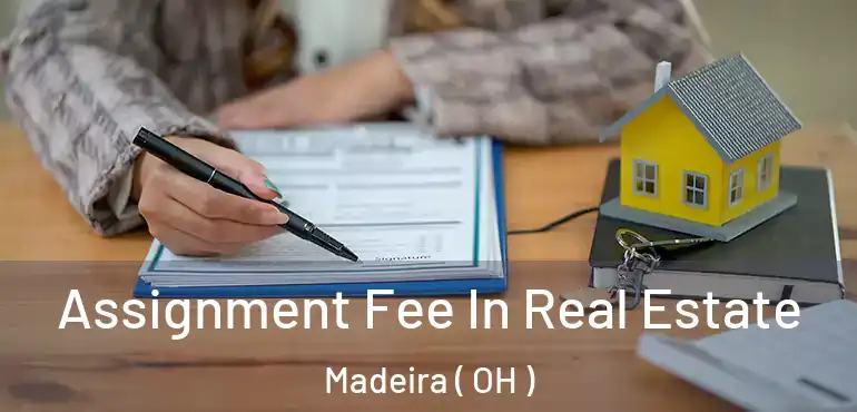  Assignment Fee In Real Estate Madeira ( OH )
