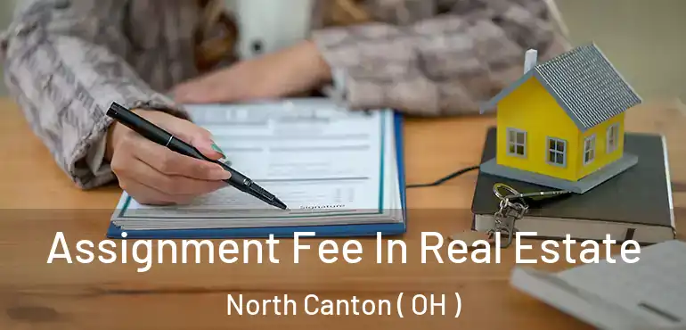  Assignment Fee In Real Estate North Canton ( OH )