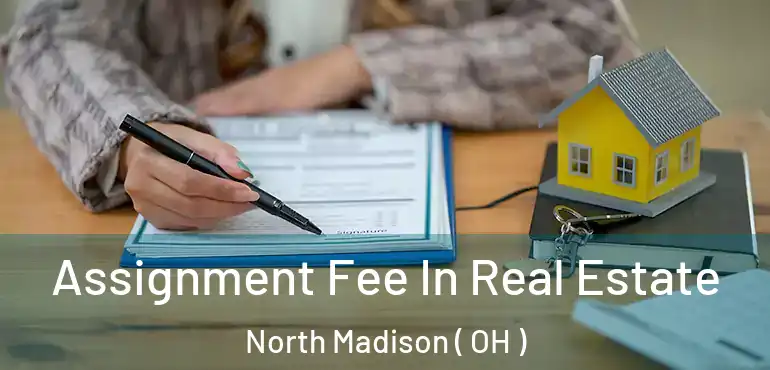  Assignment Fee In Real Estate North Madison ( OH )