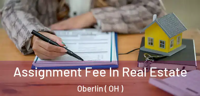  Assignment Fee In Real Estate Oberlin ( OH )