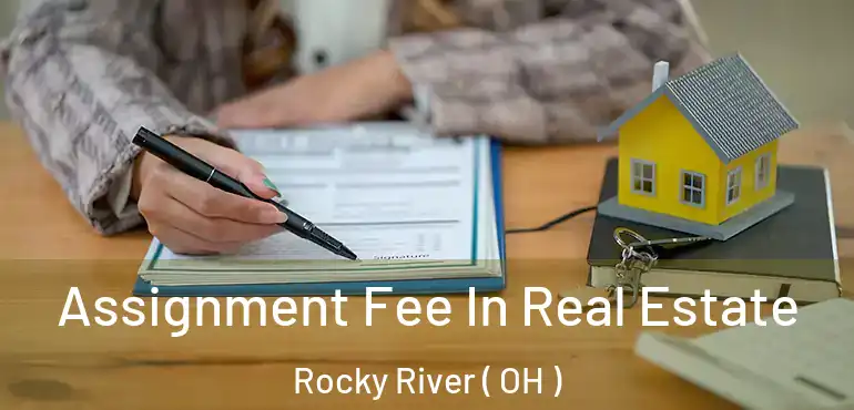  Assignment Fee In Real Estate Rocky River ( OH )
