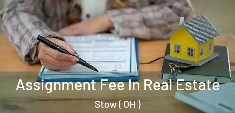  Assignment Fee In Real Estate Stow ( OH )
