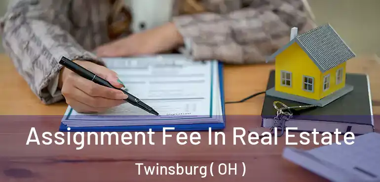 Assignment Fee In Real Estate Twinsburg ( OH )