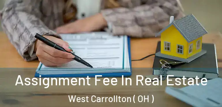  Assignment Fee In Real Estate West Carrollton ( OH )