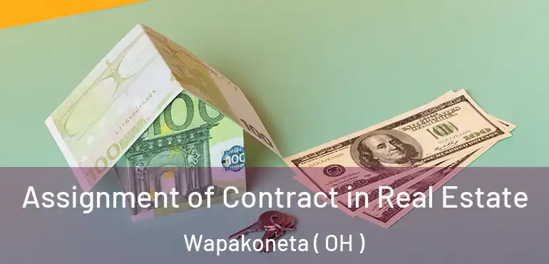  Assignment of Contract in Real Estate Wapakoneta ( OH )