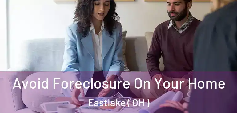  Avoid Foreclosure On Your Home Eastlake ( OH )