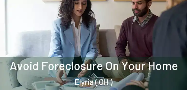  Avoid Foreclosure On Your Home Elyria ( OH )