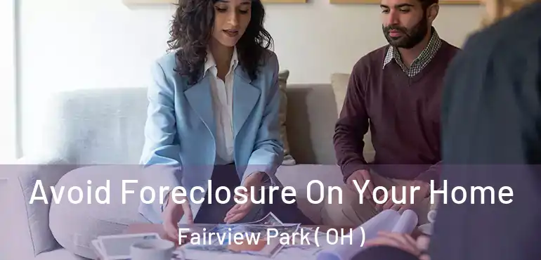  Avoid Foreclosure On Your Home Fairview Park ( OH )