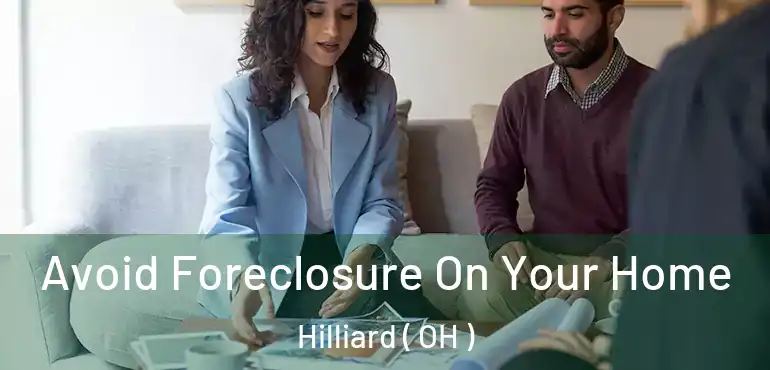  Avoid Foreclosure On Your Home Hilliard ( OH )