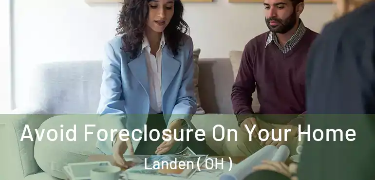  Avoid Foreclosure On Your Home Landen ( OH )