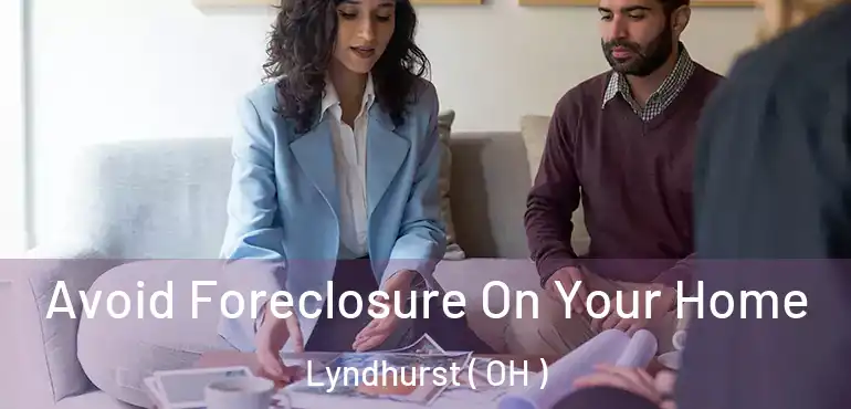  Avoid Foreclosure On Your Home Lyndhurst ( OH )