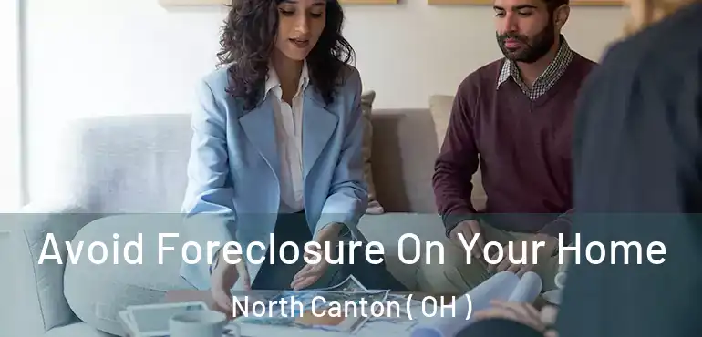  Avoid Foreclosure On Your Home North Canton ( OH )