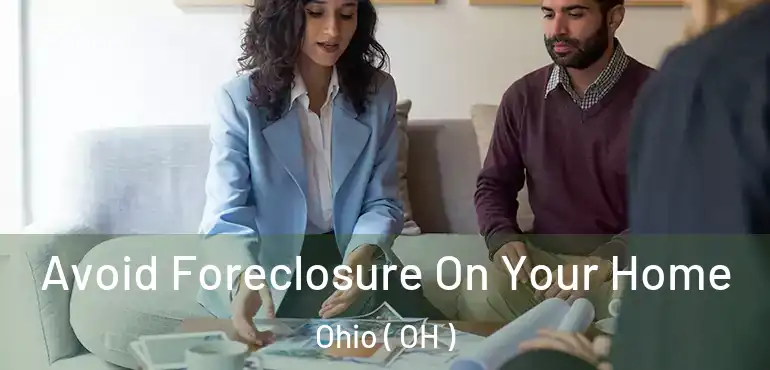  Avoid Foreclosure On Your Home Ohio ( OH )