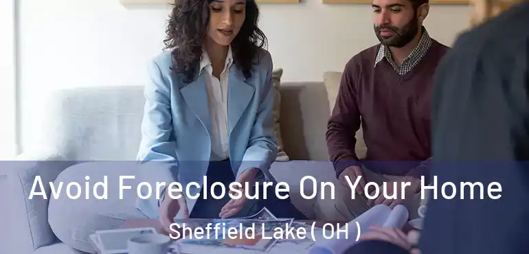  Avoid Foreclosure On Your Home Sheffield Lake ( OH )