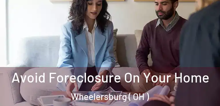  Avoid Foreclosure On Your Home Wheelersburg ( OH )