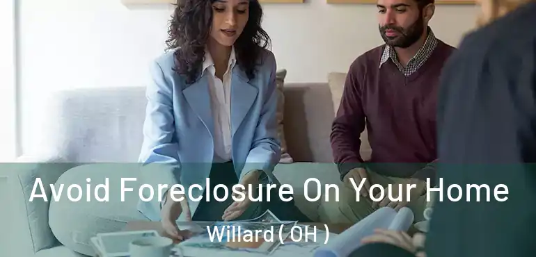  Avoid Foreclosure On Your Home Willard ( OH )