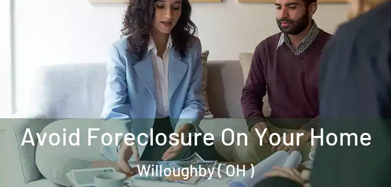  Avoid Foreclosure On Your Home Willoughby ( OH )