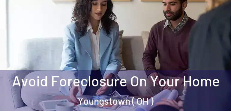 Avoid Foreclosure On Your Home Youngstown ( OH )