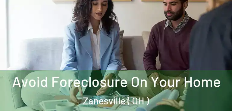  Avoid Foreclosure On Your Home Zanesville ( OH )