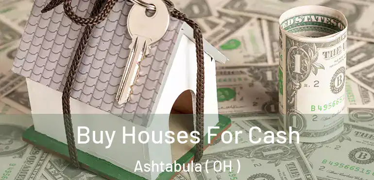  Buy Houses For Cash Ashtabula ( OH )