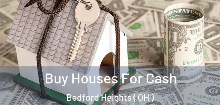  Buy Houses For Cash Bedford Heights ( OH )