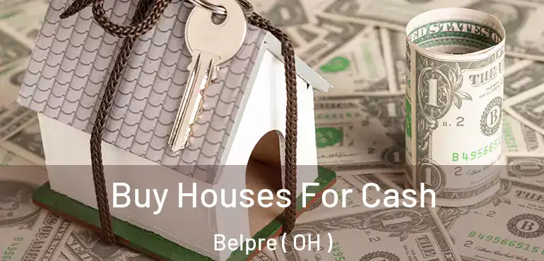  Buy Houses For Cash Belpre ( OH )