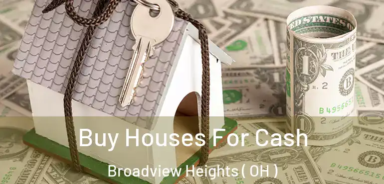  Buy Houses For Cash Broadview Heights ( OH )