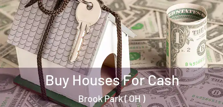  Buy Houses For Cash Brook Park ( OH )