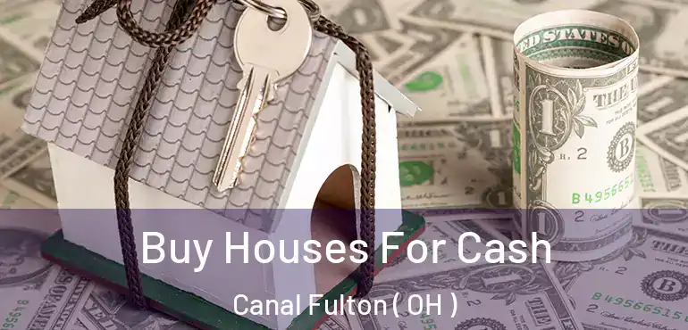  Buy Houses For Cash Canal Fulton ( OH )