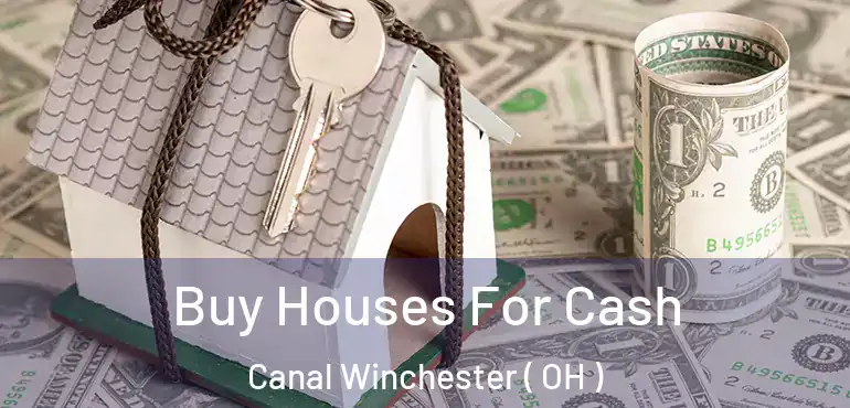  Buy Houses For Cash Canal Winchester ( OH )