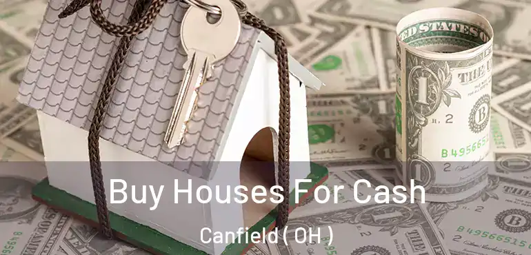  Buy Houses For Cash Canfield ( OH )