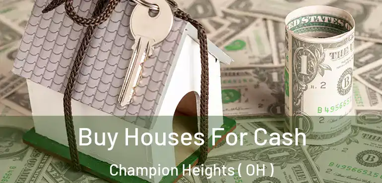  Buy Houses For Cash Champion Heights ( OH )