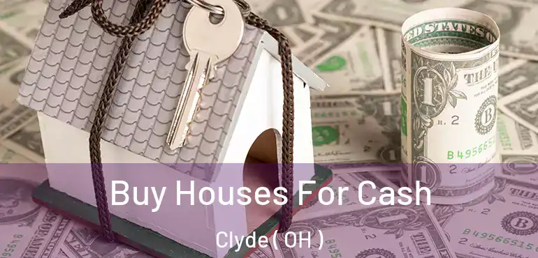  Buy Houses For Cash Clyde ( OH )