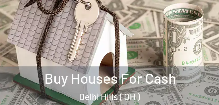  Buy Houses For Cash Delhi Hills ( OH )