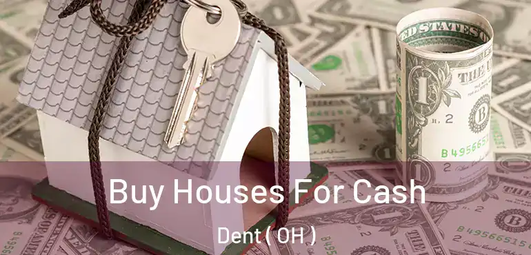  Buy Houses For Cash Dent ( OH )