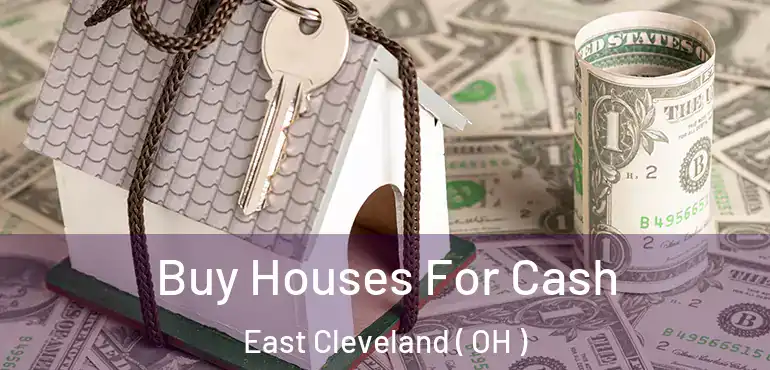  Buy Houses For Cash East Cleveland ( OH )