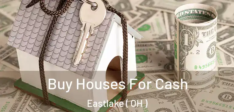  Buy Houses For Cash Eastlake ( OH )