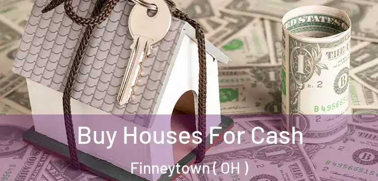  Buy Houses For Cash Finneytown ( OH )