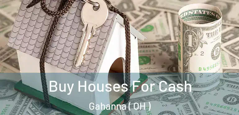  Buy Houses For Cash Gahanna ( OH )