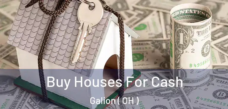  Buy Houses For Cash Galion ( OH )