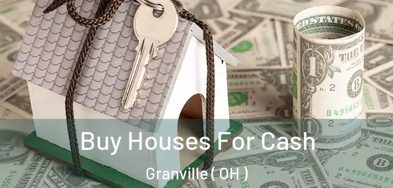  Buy Houses For Cash Granville ( OH )