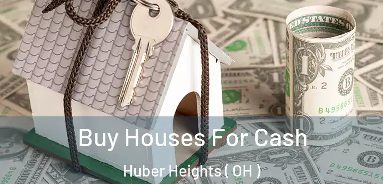  Buy Houses For Cash Huber Heights ( OH )