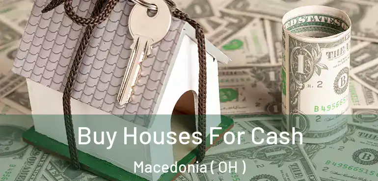  Buy Houses For Cash Macedonia ( OH )